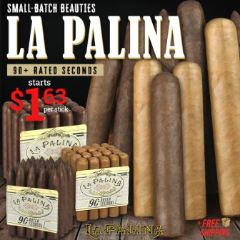 LA PALINA 90+RATED SECONDS $1.63 START….unbridled, unbanded small-batch beauties for a song