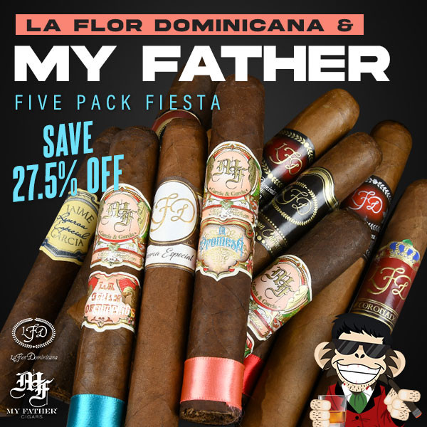 LA FLOR DOMINICANA + MY FATHER DEAL….all 27.5% off fivers